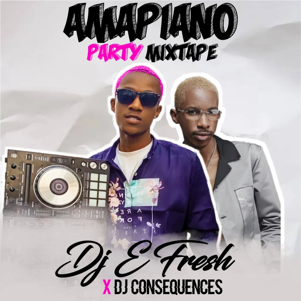 DJ E Fresh x DJ Consequnce – Amapiano Party Mixtape (2020)