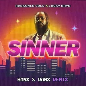 Adekunle Gold – Sinner (Remix) Ft. Lucky Daye, Banx & Ranx