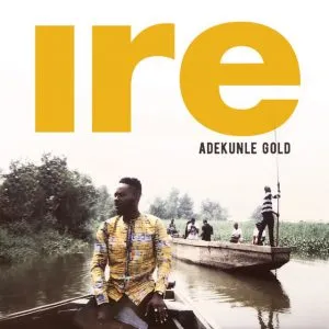 Adekunle Gold – Ire (Goodness)