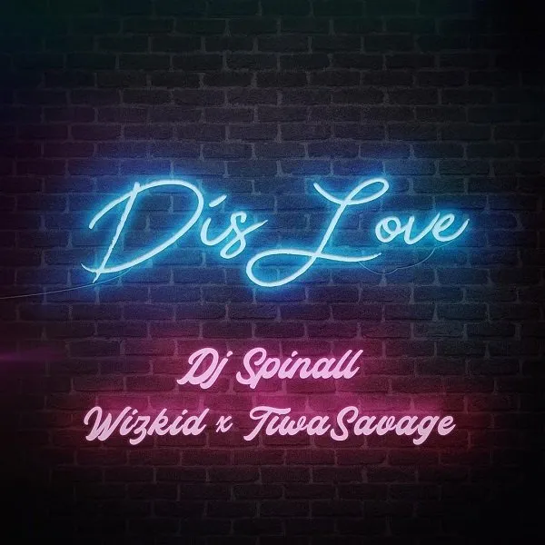 DJ Spinall – Dis Love ft. Tiwa Savage & Wizkid