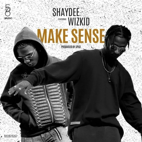 Shaydee – Make Sense ft. Wizkid