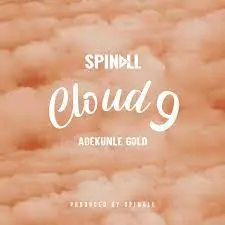 Dj Spinall – Cloud 9 Ft Adekunle Gold