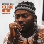 Adekunle Gold – Kelegbe Megbe (Know Your Level)