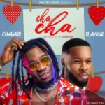 Charass – Cha Cha Ft. Flavour