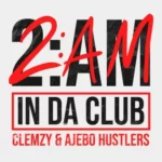 Clemzy – 2AM In Da Club ft Ajebo Hustlers