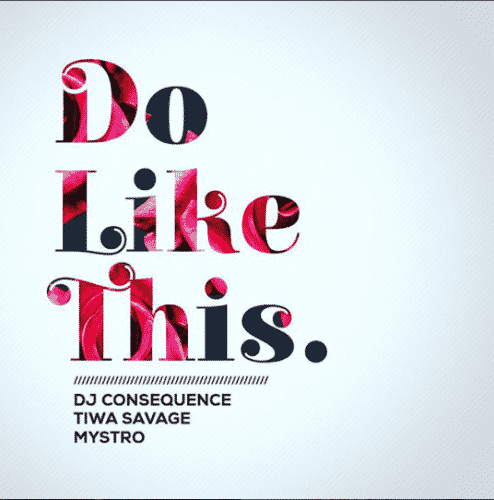 DJ Consequence – Do Like This ft. Tiwa Savage & Mystro