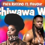 Fafa Ruffino ft Flavour – Chiwawa We