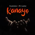 Flavour – Kanayo ft. PC Lapez
