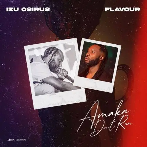 Izu Osirus ft. Flavour – Amaka Don’t Run