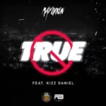 Mayorkun – True ft. Kizz Daniel