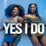 Becca – Yes I Do ft. Tiwa Savage (Audio + Video)