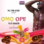 DJ Binlatino – Omo Ope (Fuji Version) Ft. Asake & Olamide