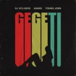 DJ Xclusive – Gegeti Ft. Young Jonn, Asake