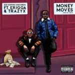 Eze Empire Records – Money Moves Ft. Erigga & Trazyx