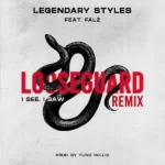 Legendary Styles – Loose Guard Remix (I See, I Saw) Ft. Falz