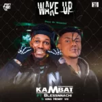 Kambat – Wake Up Ft. Blessnachi & King Henry