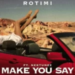 Rotimi – Make You Say Ft. Nektunez