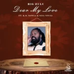 Big Zulu – Dear My Love Ft. K.O, Siya Ntuli & Xowla