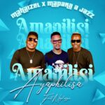 Mahaizel – Amapilisi Ayaphilisa Ft. Mapara A Jazz & Maplaggie