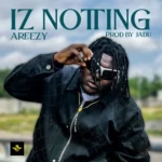 Areezy – Iz Notting