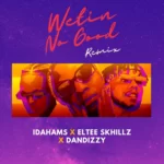 Idahams – Wetin No Good (Remix) Ft. Eltee Skhillz & DanDizzy