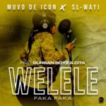 Muvo De Icon & SL-Wayi – Welele Faka Faka Ft. Durban Boyz & Cita