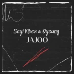 Seyi Vibez – Jajoo Ft. Q-young