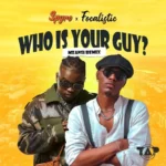 Spyro – Who Is Your Guy (Mzansi Remix) Ft. Focalistic
