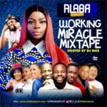 Alaba Reports Promotions – Working Miracles Mixtape Ft. DJ Max Aka King Of DJs