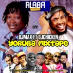 DJ Chicken – Yoruba Mixtape Ft. DJ Max Aka King Of Djs | Hosted By Alabareports Promotion