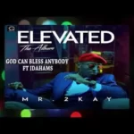 Mr 2kay – God Can Bless Anybody ft. Idahams
