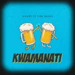 Nandy – Kwamanati Ft. Fire Mlilo